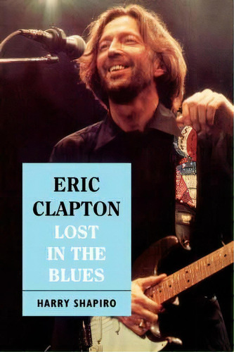 Eric Clapton, De Harry Shapiro. Editorial Ingram Publisher Services Us, Tapa Blanda En Inglés