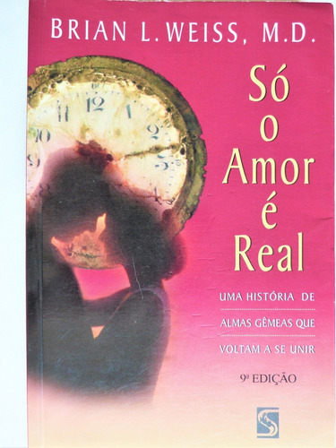 Livro: Só O Amor É Real Brian L. Weiss
