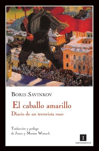 Caballo Amarillo Diario De Un Terrorista Ruso, El, De Savinkov, Boris. Editorial Impedimenta, Tapa Blanda En Español, 2009