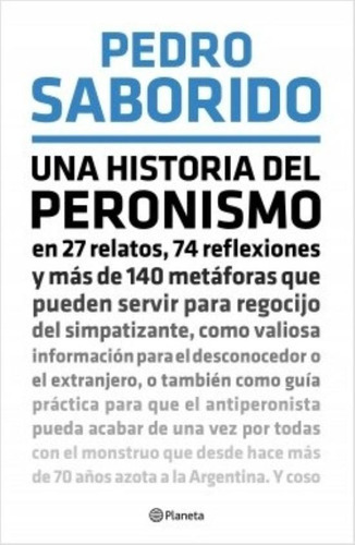 Una Historia Del Peronismo, de Pedro Saborido. Editorial Planeta, tapa blanda en español, 2018