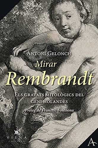 Mirar Rembrandt: Els Gravats Mitològics Del Geni Holandès: 1