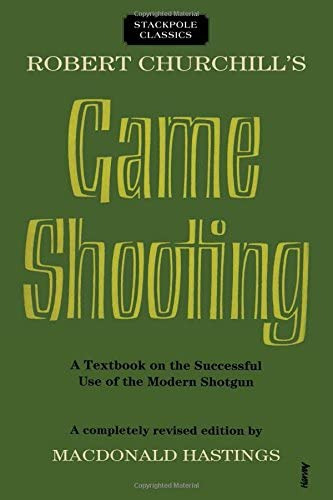 Robert Churchilløs Game Shooting: A Textbook On The Successful Use Of The Modern Shotgun (stackpole Classics), De Hastings, Macdonald. Editorial Stackpole Books, Tapa Blanda En Inglés