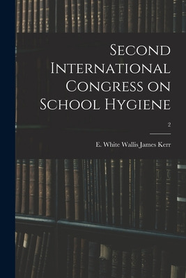 Libro Second International Congress On School Hygiene; 2 ...