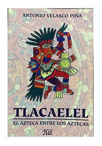 Libro Tlacaelel El Azteca Entre Los Aztecas