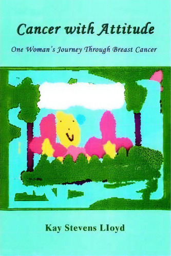 Cancer With Attitude, De Kay Stevens Lloyd. Editorial Iuniverse, Tapa Blanda En Inglés