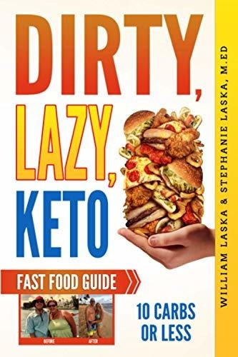 Book : Dirty, Lazy, Keto Fast Food Guide 10 Carbs Or Less..