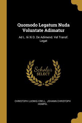 Libro Quomodo Legatum Nuda Voluntate Adimatur: Ad L. Iii ...