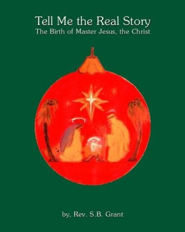 Tell Me The Real Story The Birth Of Master Jesus, The Christ