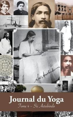 Journal Du Yoga (tome 4) : Notes De Sri Aurobindo Sur Sa ...