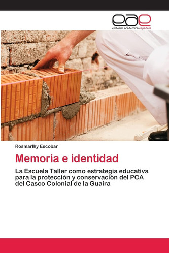 Libro: Memoria E Identidad: La Escuela Taller Como Educativa