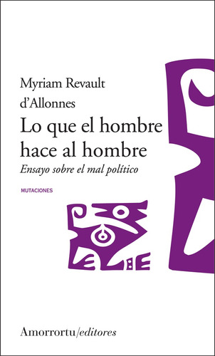 Lo Que El Hombre Hace Al Hombre - Myriam Revault D'allonnes