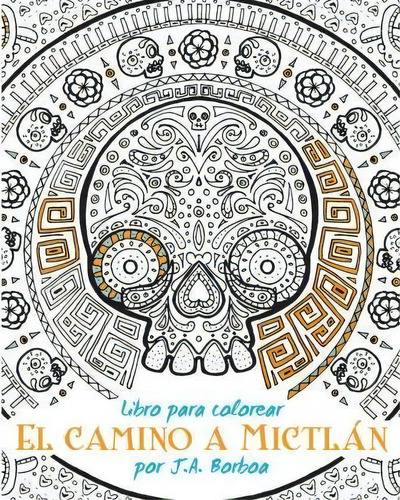 El Camino A Mictl N, De J A Borboa. Editorial Createspace Independent Publishing Platform, Tapa Blanda En Español