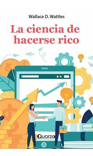 La Ciencia De Hacerse Rico - Wallace D. Wattles -