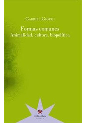 Formas Comunes: Formas Comunes, De Gabriel Giorgi. Editorial Eterna Cadencia Editora Srl Cuit, Tapa Blanda, Edición 1 En Español, 2014