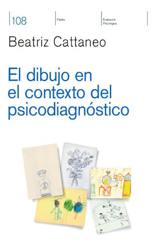 El Dibujo En El Contexto Del Psicodiagnóstico, De Beatriz Haydee Cattaneo. Editorial Paidós, Tapa Blanda En Español, 2017