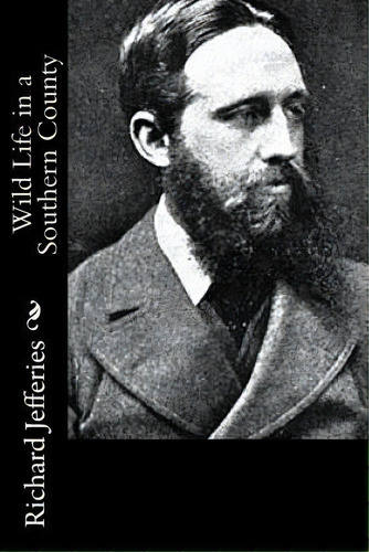 Wild Life In A Southern County, De Richard Jefferies. Editorial Createspace Independent Publishing Platform, Tapa Blanda En Inglés