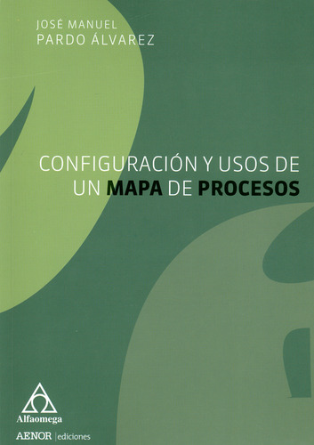 Configuración Y Usos De Un Mapa De Procesos, De Pardo. Editorial Alfaomega, Tapa Blanda, Edición Alfaomega En Español, 2018