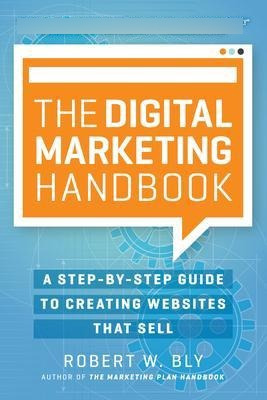 The Digital Marketing Handbook : A Step-by-step Guide To Cre