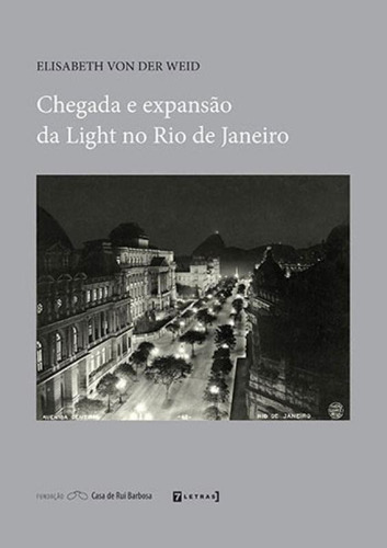 Chegada E Expansao Da Light No Rio De Janeiro, De Weid, Elisabeth Von Der. Editora 7 Letras, Capa Mole, Edição Edição - 2017 Em Português