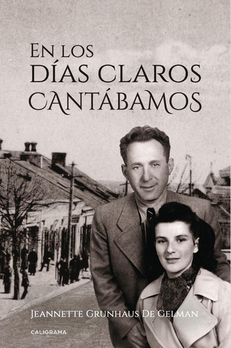 En Los Días Claros Cantábamos, De Grunhaus De Gelman , Jeannette.., Vol. 1.0. Editorial Caligrama, Tapa Blanda, Edición 1.0 En Español, 2018