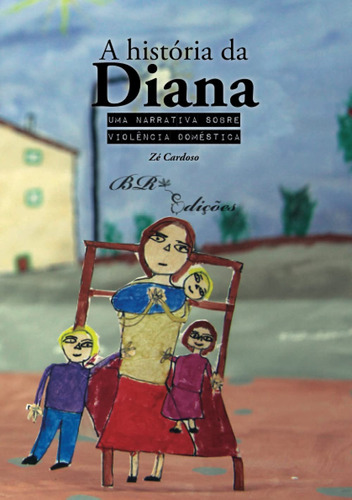 A História Da Diana: Uma Narrativa Sobre Violência Doméstica