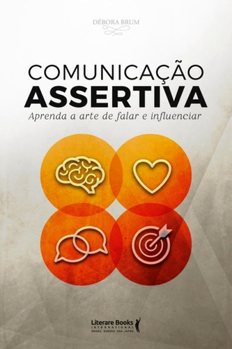 Comunicação Assertiva: Aprenda A Arte De Falar E Influenciar, De Brum, Débora. Editora Literare Books, Capa Mole Em Português