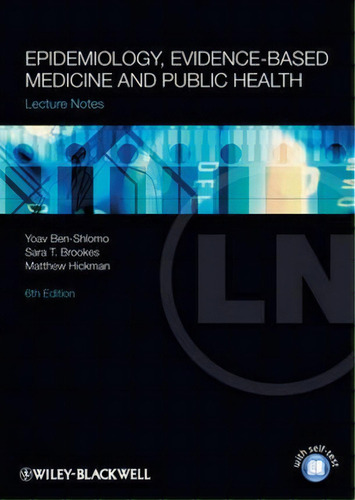 Lecture Notes: Epidemiology, Evidence-based Medicine And Public Health, De Yoav Ben-shlomo. Editorial John Wiley Sons Ltd, Tapa Blanda En Inglés