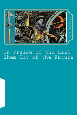 Libro In Praise Of The Baal Shem Tov Of The Future: A Boo...