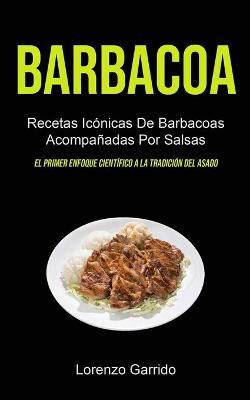 Libro Barbacoa : Recetas Iconicas De Barbacoas Acompanada...