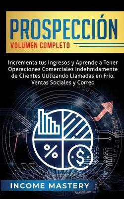 Libro Prospecciã³n : Incrementa Tus Ingresos Y Aprende A ...