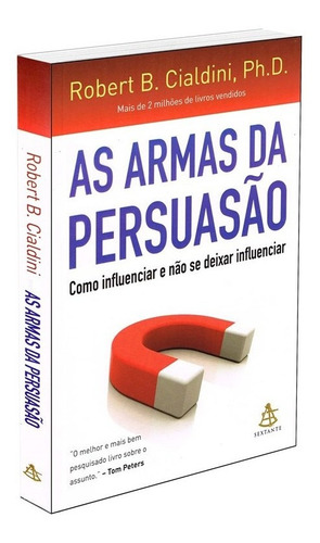 Livro - As Armas Da Persuasão - Como Influenciar E Não Se Deixar Influenciar - Robert B. Cialdini