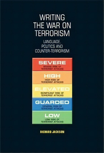 Writing The War On Terrorism : Language, Politics And Counter-terrorism, De Richard Jackson. Editorial Manchester University Press, Tapa Blanda En Inglés