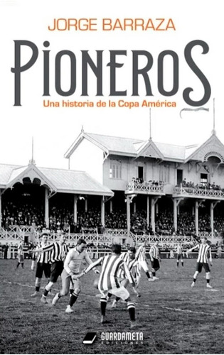 Libro Pioneros Una Historia De La Copa América Jorge Barraza