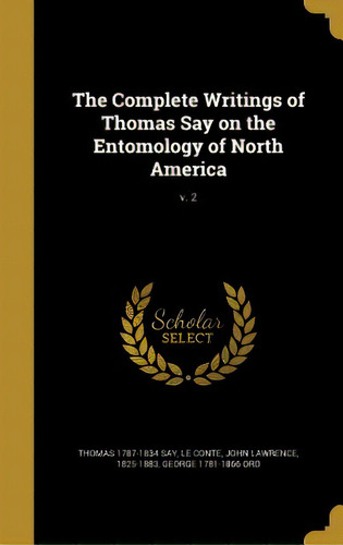 The Complete Writings Of Thomas Say On The Entomology Of North America; V. 2, De Say, Thomas 1787-1834. Editorial Wentworth Pr, Tapa Dura En Inglés