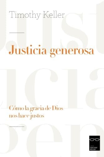 Libro: Justicia Generosa: Cómo La Gracia De Dios Nos Hace Ju