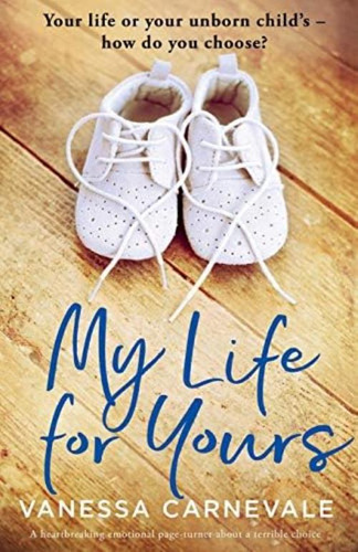 My Life For Yours: A Heartbreaking Emotional Page-turner About A Terrible Choice, De Carnevale, Vanessa. Editorial Bookouture, Tapa Blanda En Inglés