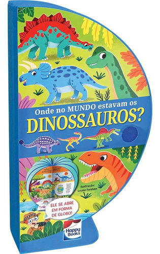 Livro-Globo: Onde no mundo estavam os DINOSSAUROS?, de Bookworks. Happy Books Editora Ltda. em português, 2020