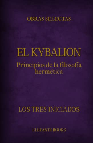 El Kybalion: Principios De La Filosofia Hermetica