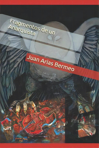 Fragmentos De Un Anarquista, De Arias Bermeo, Juan. Editorial Createspace, Tapa Blanda En Español