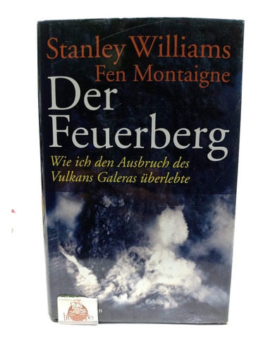 Der Feuerberg. Wie Ich Den Ausbruch Des Vulkans Galeras Über