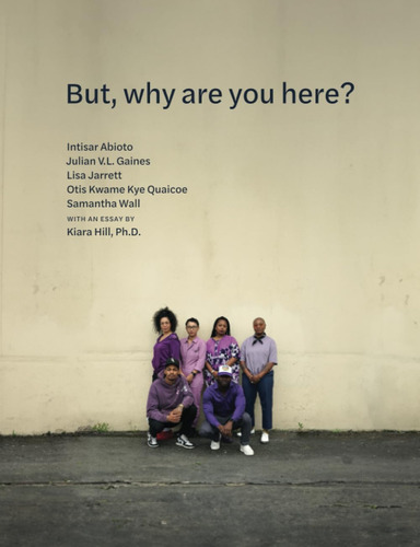 Libro: But, Why Are You Here?: Exhibition Catalog