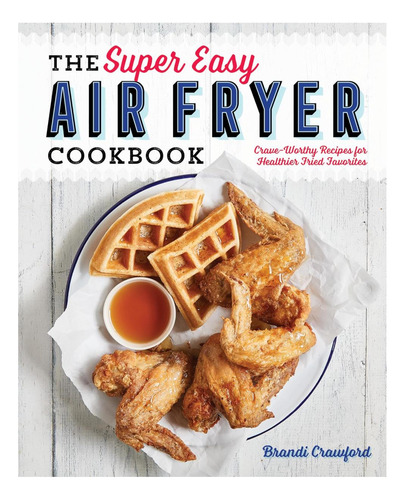 Libro: The Super Easy Air Fryer Cookbook: Crave-worthy Recip