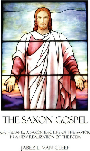 The Saxon Gospel, De Jabez L Van Cleef. Editorial Createspace Independent Publishing Platform, Tapa Blanda En Inglés