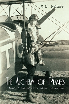 Libro The Alchemy Of Planes: Amelia Earhart's Life In Ver...