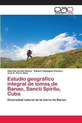 Libro Estudio Geografico Integral De Lomas De Banao, Sanc...