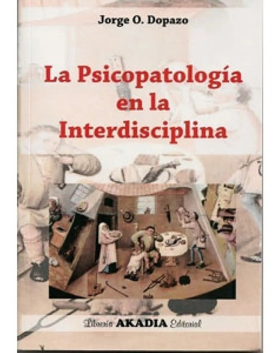 La Psicopatologia En La Interdisciplina Dopazo Nuevo, De Dopazo. Editorial Akadia En Español