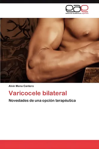 Varicocele Bilateral: Novedades De Una Opción Terapéu: Vedades De Una Opción Terapéutica, De Mena Cantero, Alvin., Vol. 1. Editorial Eae Editorial Academia Espanola, Tapa Blanda En Español