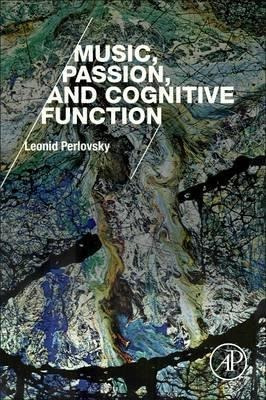 Music, Passion, And Cognitive Function - Leonid Perlovsky