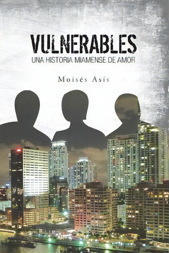 Vulnerables: Una Historia Miamense De Amor, De Asis, Moise. Editorial Createspace, Tapa Blanda En Español