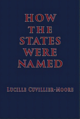 How The States Were Named, De Cuvillier-moore, Lucille. Editorial Lightning Source Inc, Tapa Blanda En Inglés